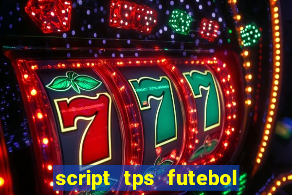 script tps futebol de rua